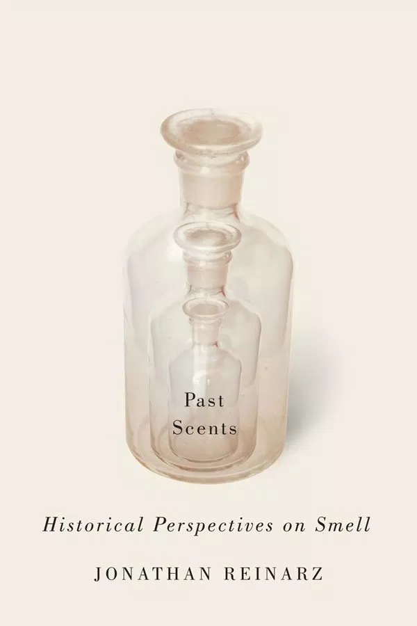 Past Scents: Historical Perspectives on Smell của Jonathan Reinarz