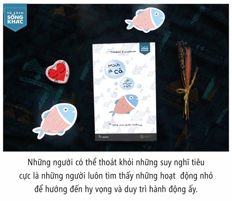  Mình Là Cá, Việc Của Mình Là Bơi( Nguồn: Internet)
