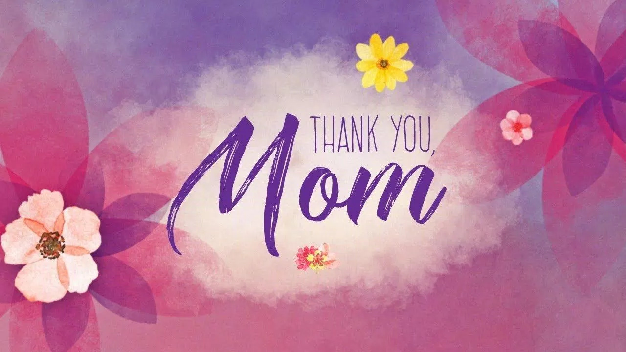 Lời nhắn gửi đến mẹ (Nguồn: Internet) thank you mom
