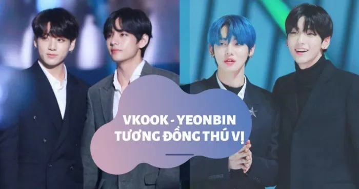 Vkook (BTS) và Yeonbin (TXT) - Những điểm tương đồng thú vị giữa hai cặp đôi 