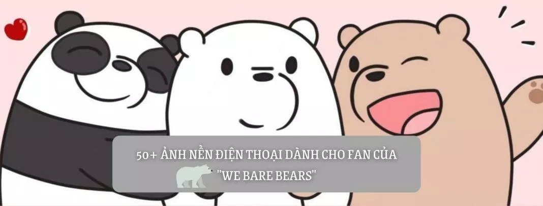 55+ ảnh nền điện thoại cute dành cho fan của We Bare Bears ...