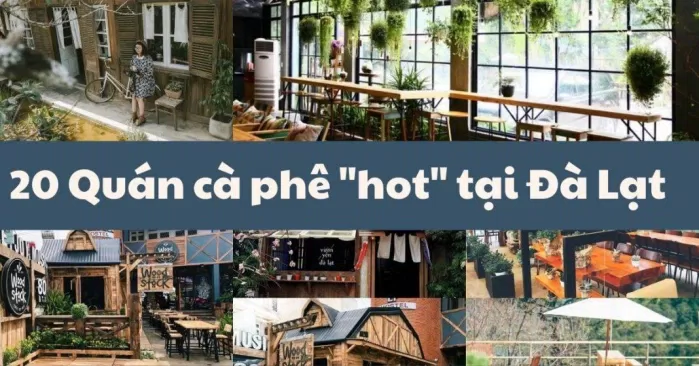 Tổng hợp 20 quán cà phê tại Đà Lạt (Nguồn: Internet)