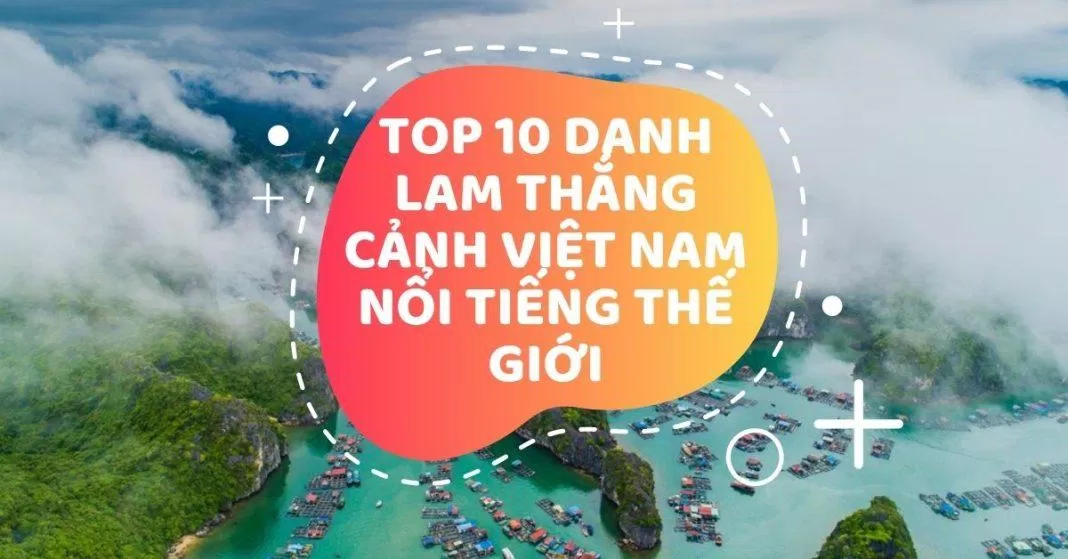Top 10 danh lam thắng cảnh việt nam nổi tiếng (Nguồn: Internet)