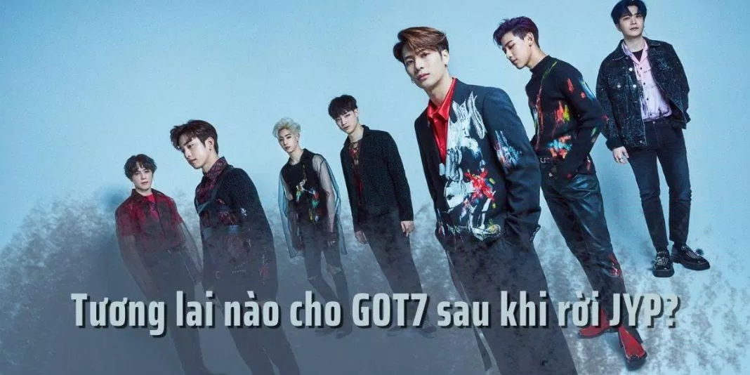 'Chia tay' JYP sau 7 năm, tương lai nào cho các chàng trai GOT7?