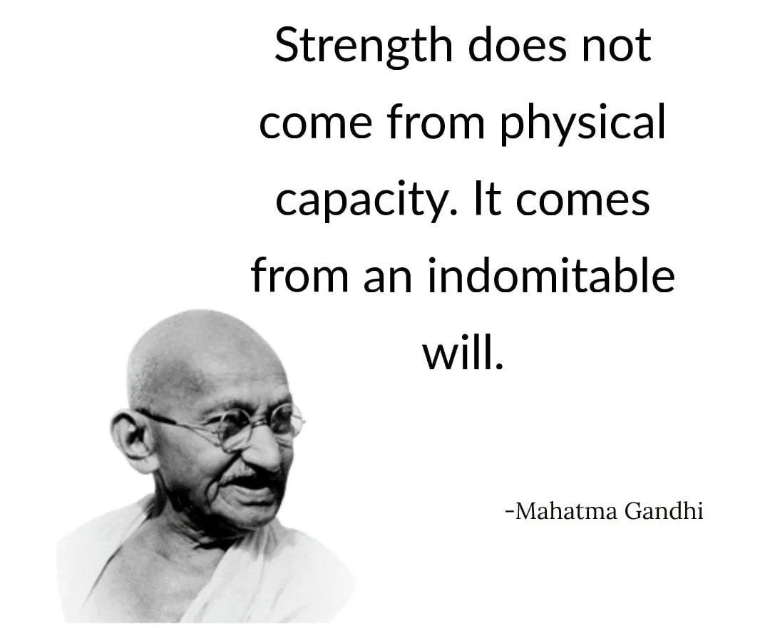 Sức mạnh không đến từ năng lực thể chất. Nó đến từ ý chí không chịu khuất phục. Sức mạnh không đến từ năng lực thể chất. Nó đến từ ý chí không chịu khuất phục. (Ảnh: Internet)
