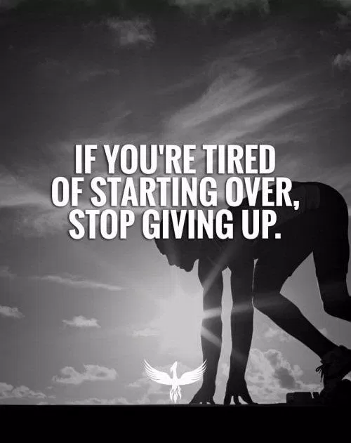 Nếu bạn mệt mỏi vì phải làm lại từ đầu, thì tốt nhất là đừng bỏ cuộc. (Ảnh: Internet)