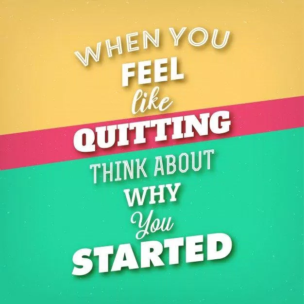 Khi cảm thấy muốn từ bỏ, hãy nghĩ đến lý do khiến bạn bắt đầu. (Ảnh: Internet)