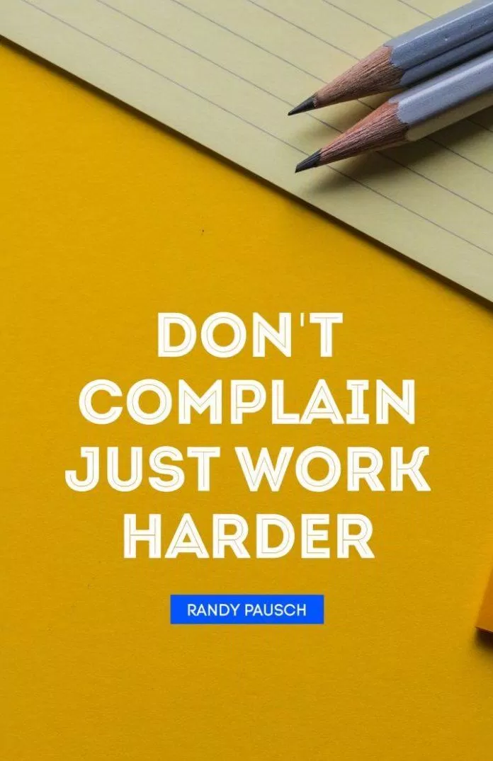 Đừng than phiền, cứ làm việc chăm chỉ hơn đi. (Ảnh: Internet)