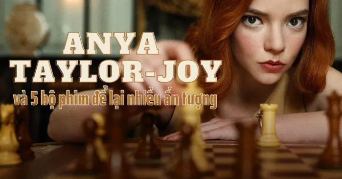 5 bộ phim để lại nhiều ấn tượng của Nàng hậu Anya Taylor-Joy - Nữ diễn