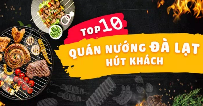 Top 10 quán nướng tại Đà Lạt (Nguồn: Internet)