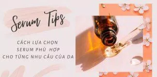 Cách lựa chọn serum phù hợp với từng nhu cầu của da (Nguồn: Internet).