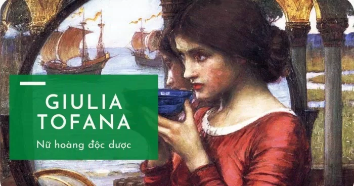 GIULIA TOFANA - Nữ hoàng độc dược.