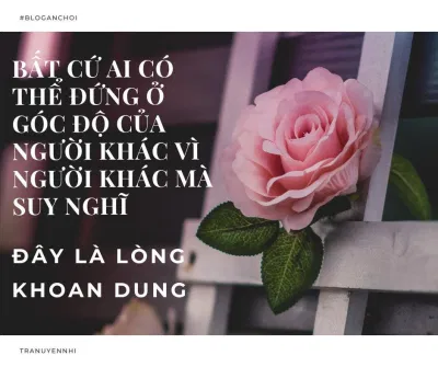 Bất cứ ai có thể đứng ở góc độ của người khác vì người khác mà suy nghĩ, đây là lòng khoan dung (Nguồn: Internet). Bất cứ ai có thể đứng ở góc độ của người khác vì người khác mà suy nghĩ, đây là lòng khoan dung (Nguồn: Internet).
