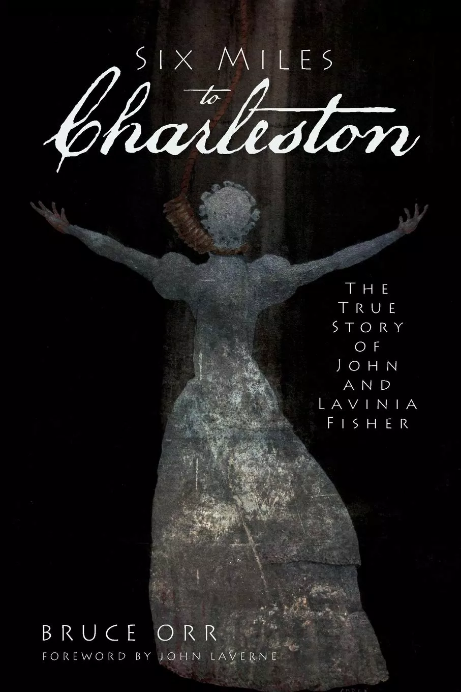 “Six Miles to Charleston: The True Story of John and Lavinia Fisher” do Bruce Orr viết (Ảnh: Internet)