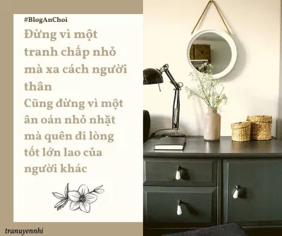Đừng vì một tranh chấp nhỏ mà xa cách người thân, cũng đừng vì một ân oán nhỏ nhặt mà quên đi lòng tốt lớn lao của người khác (Nguồn: Internet). Đừng vì một tranh chấp nhỏ mà xa cách người thân, cũng đừng vì một ân oán nhỏ nhặt mà quên đi lòng tốt lớn lao của người khác (Nguồn: Internet).
