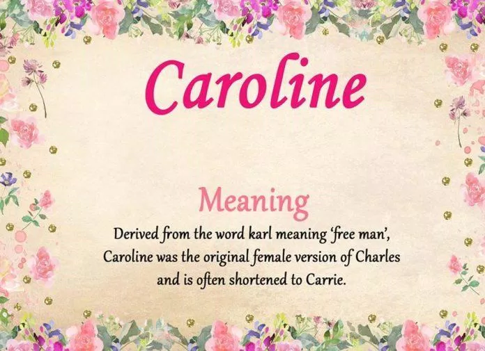 Caroline là phiên bản nữ của Charles với ý nghĩa là người tự do (Ảnh: Internet).