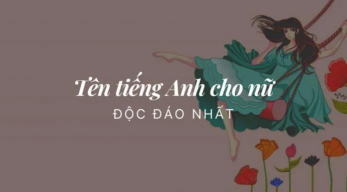 Tên tiếng Anh cho nữ độc đáo nhất (Nguồn: Internet) Tên tiếng Anh cho nữ độc đáo nhất (Nguồn: Internet)