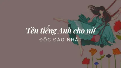 Tên tiếng Anh cho nữ độc đáo nhất (Nguồn: Internet) Tên tiếng Anh cho nữ độc đáo nhất (Nguồn: Internet)