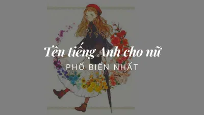 Tên tiếng Anh cho nữ phổ biến nhất (Nguồn: Internet) Tên tiếng Anh cho nữ phổ biến nhất (Nguồn: Internet)