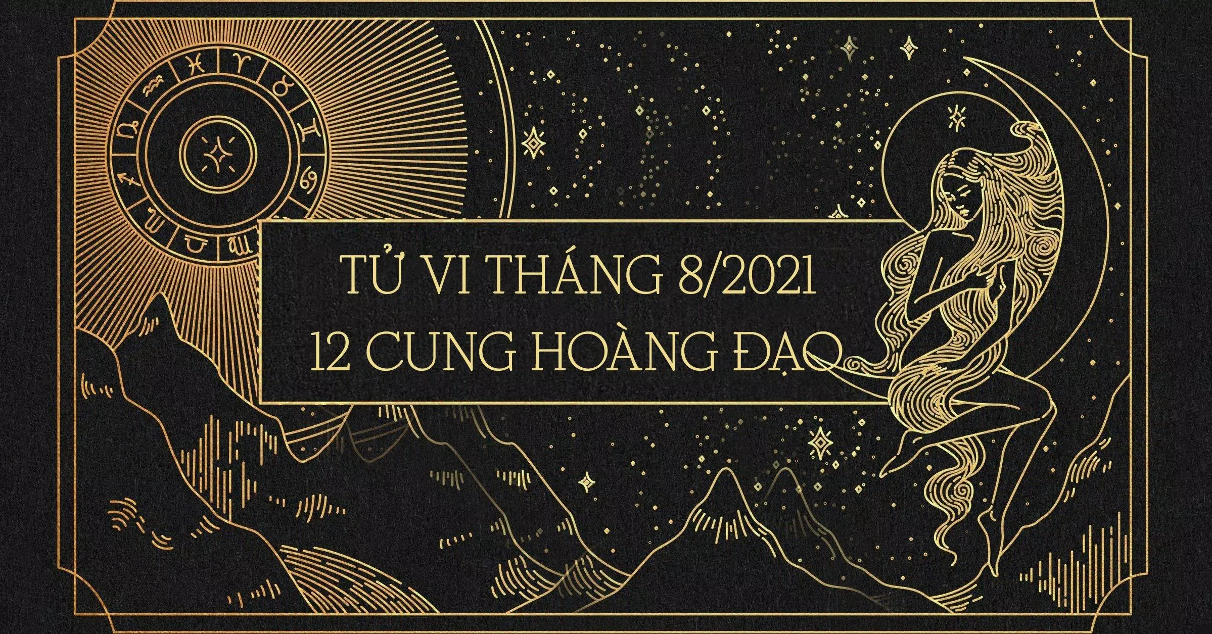 Tổng qua dự đoán tử vi tháng 8/2021 của 12 cung hoàng đạo. (Ảnh: BlogAnChoi)