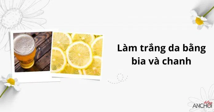 Kết hợp bia và chanh tươi giúp phát huy hiệu quả làm trắng da ( Nguồn: BlogAnChoi)