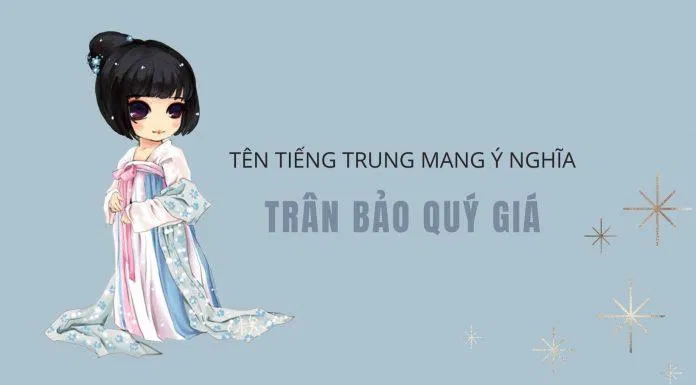 Tên tiếng Trung cho nữ với ý nghĩa "trân bảo quý giá" (Ảnh: Internet). Tên tiếng Trung cho nữ với ý nghĩa "trân bảo quý giá" (Ảnh: Internet).
