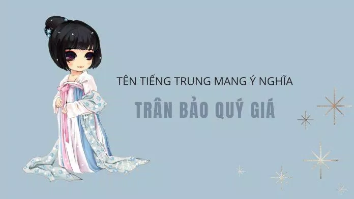 Tên tiếng Trung cho nữ với ý nghĩa "trân bảo quý giá" (Ảnh: Internet).