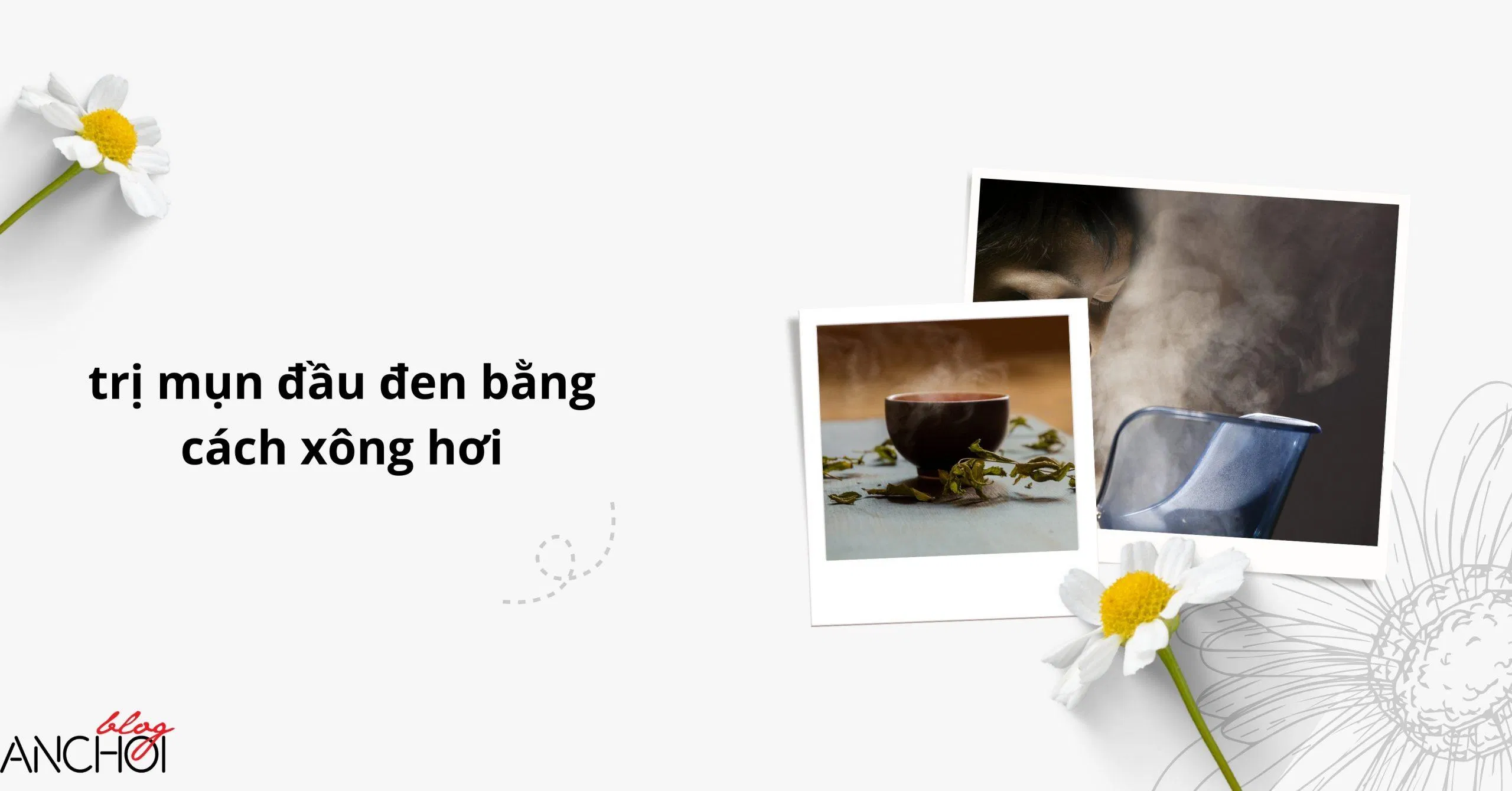 Xông hơi da mặt giúp lỗ chân lông giãn nở nhờ đó mụn đầu đen cũng được lấy dễ dàng hơn ( Nguồn: BlogAnChoi)