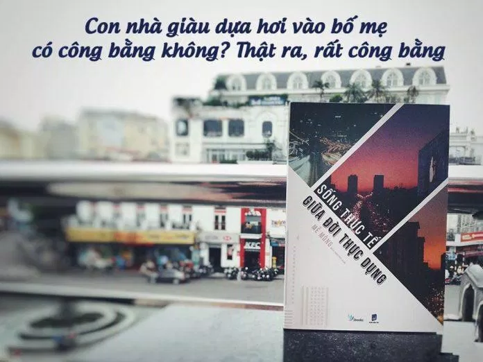 con nhà giàu dựa hơi vào bố mẹ có công bằng không? (nguồn: internet)