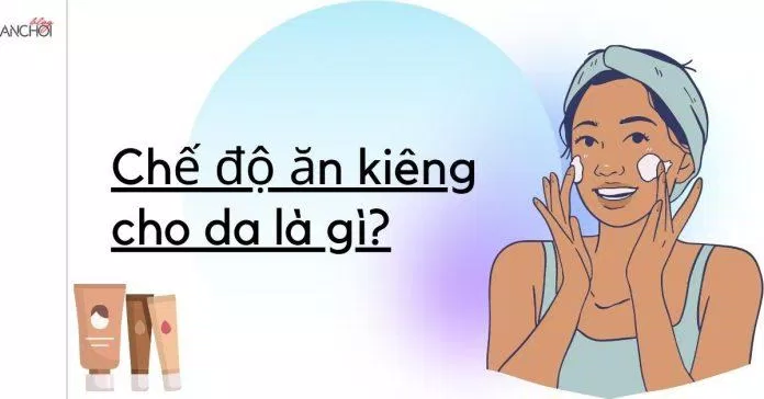Chế độ ăn kiêng cho da là tối giản các bước chăm sóc da ( Nguồn: BlogAnChoi)