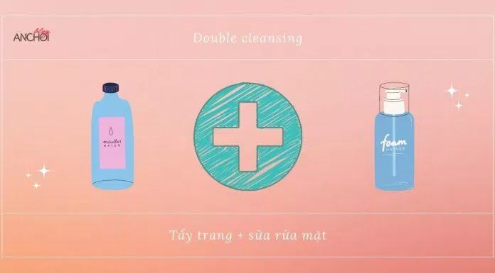 Kết hợp phương pháp double cleansing để làm sạch da hoàn hảo nhất ( Nguồn: BlogAnChoi)