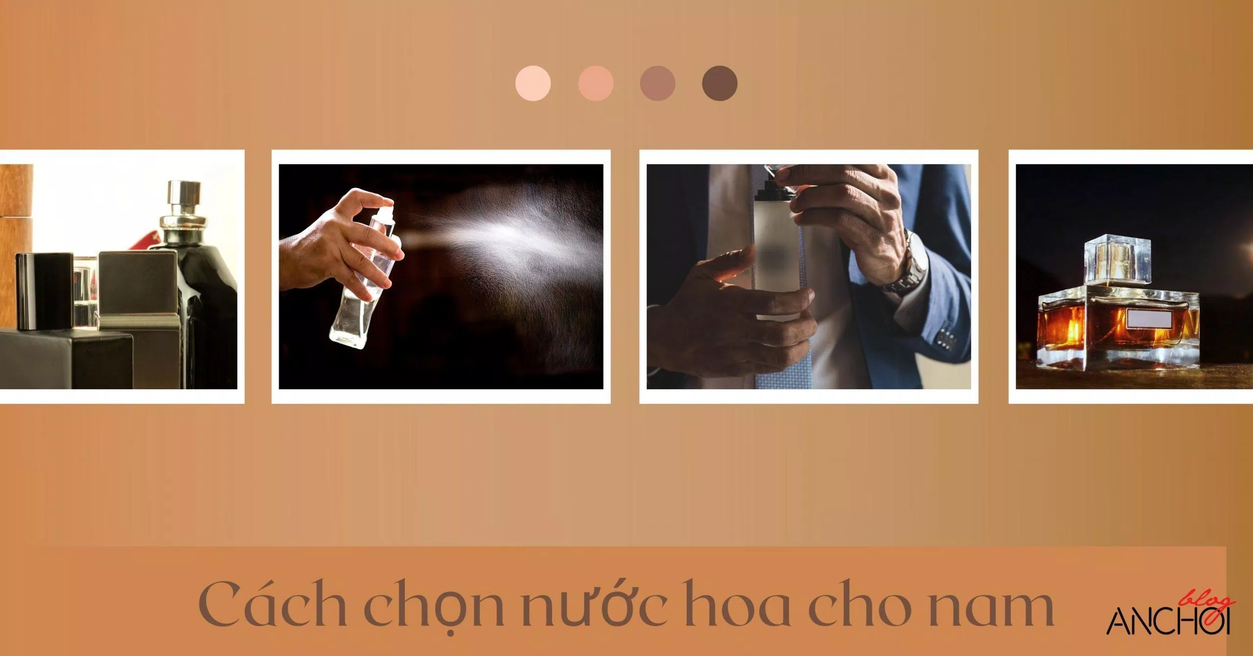 Cách chọn nước hoa cho nam chuẩn chỉnh các chàng nên biết ( Nguồn: BlogAnChoi)