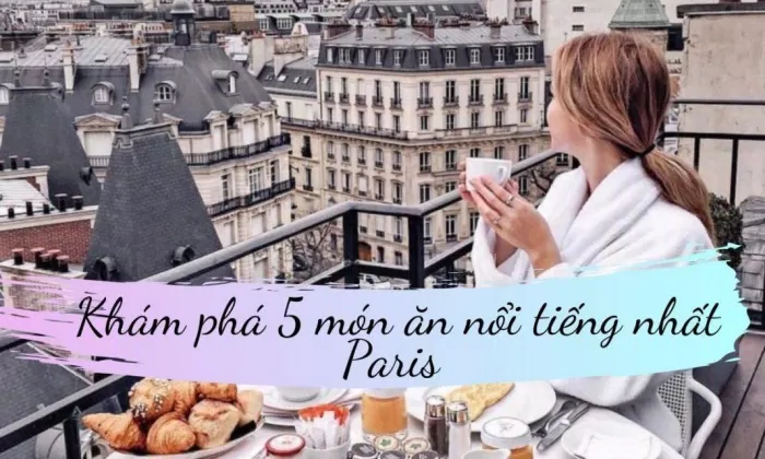 Khám phá 5 món ăn nổi tiếng nhất ở Paris (Nguồn: Internet)