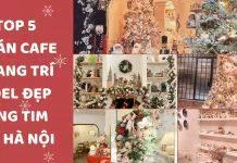 Top 5 quán cafe trang trí Noel đẹp rụng tim tại Hà Nội