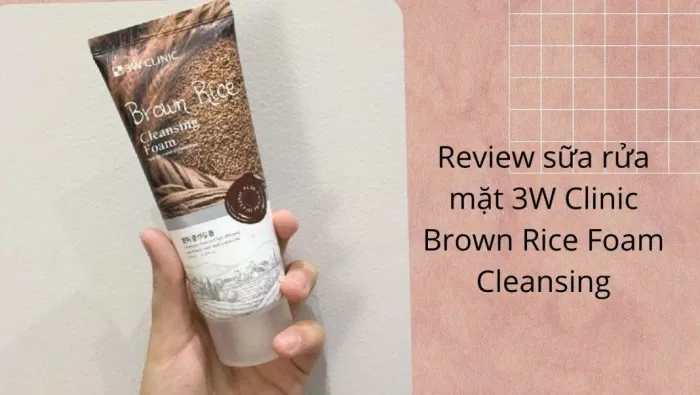 Review sữa rửa mặt 3W Clinic Brown Rice Foam Cleansing làm sạch da hiệu quả (Nguồn: BlogAnChoi)