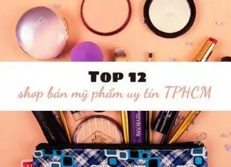 Top 12 shop bán mỹ phẩm uy tín TPHCM dành cho các tín đồ làm đẹp