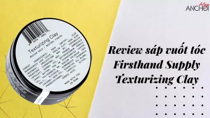 Review sáp vuốt tóc Firsthand Supply Texturizing Clay - giải pháp hoàn hảo cho mái tóc của các bạn nam (nguồn: BlogAnChoi)