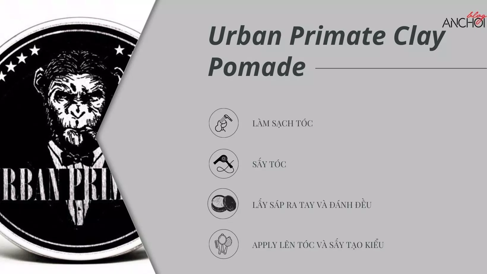 Sử dụng sáp vuốt tóc Urban Primate Clay Pomade đúng cách sẽ giúp bạn tạo được nhiều kiểu tóc chất và đẹp nhất (nguồn: BlogAnChoi)