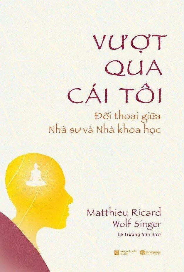Ảnh bìa sách Vượt qua cái tôi: Đối thoại giữa nhà sư và nhà khoa học (Nguồn: Internet) Ảnh bìa sách Vượt qua cái tôi: Đối thoại giữa nhà sư và nhà khoa học (Nguồn: Internet)