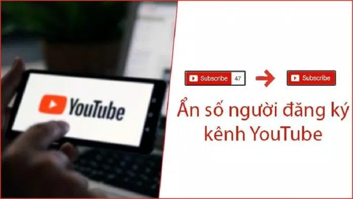 Ẩn số lượt đăng ký YouTube – nên hay không? (Ảnh: Internet).