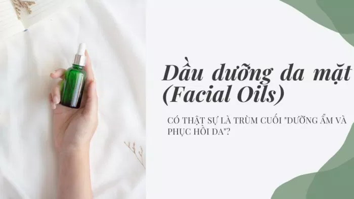 Dầu dưỡng da mặt (Facial Oils) trùm cuối trong dưỡng da, có thật sự vậy không? (nguồn: BlogAnChoi)