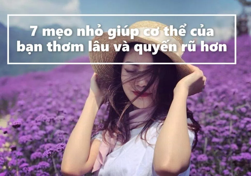 Mẹo giúp cơ thể thơm lâu và quyến rũ hơn.
