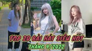 TOP 20 bản nhạc hot Tiktok Việt Nam được nghe nhiều nhất tháng 9/2022