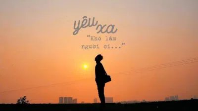 Yêu xa là gì? (Ảnh: Internet) Yêu xa là gì? (Ảnh: Internet)