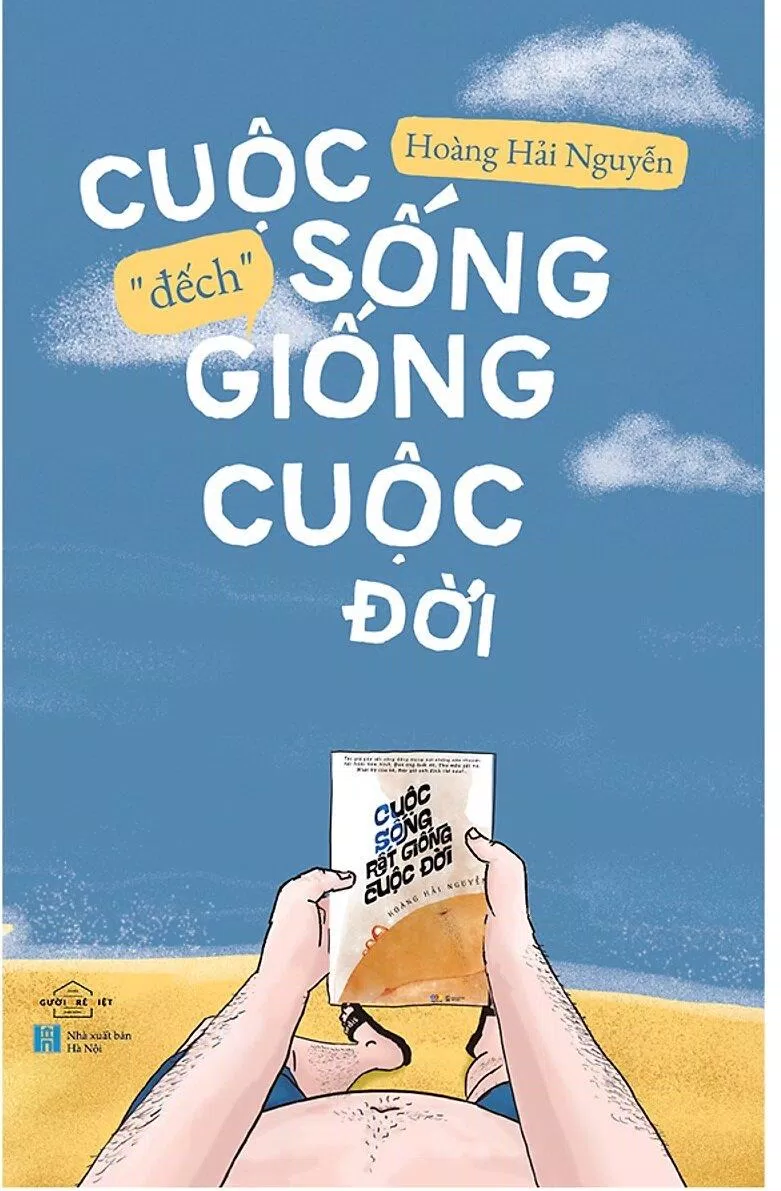 Cuộc Sống “Đếch” Giống Cuộc Đời - Hoàng Hải Nguyễn (nguồn: internet)