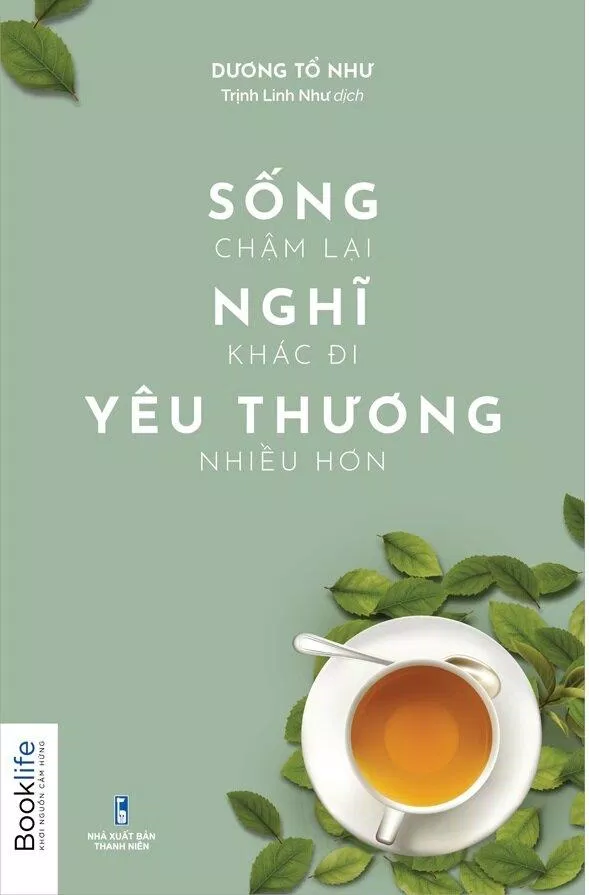 Sống Chậm Lại Nghĩ Khác Đi Yêu Thương Nhiều Hơn - Dương Tố Như (nguồn: internet)