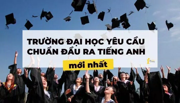 Yêu cầu chuẩn đầu ra tiếng Anh các trường đại học. (ảnh: Internet)