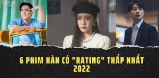 6 phim truyền hình Hàn Quốc có rating thấp nhất năm 2022.