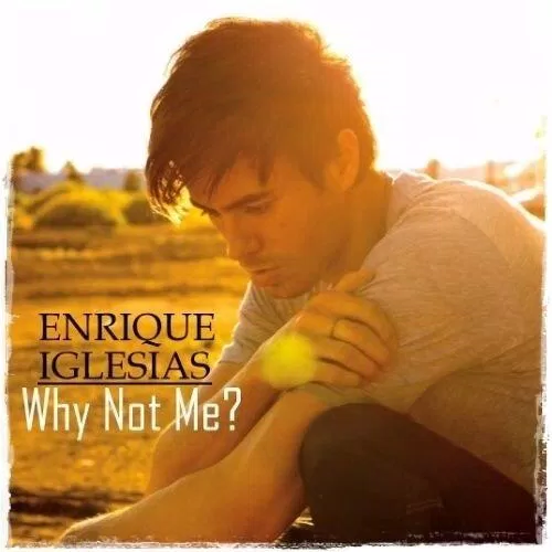 Why Not Me - Enrique Iglesias (Ảnh: Internet)