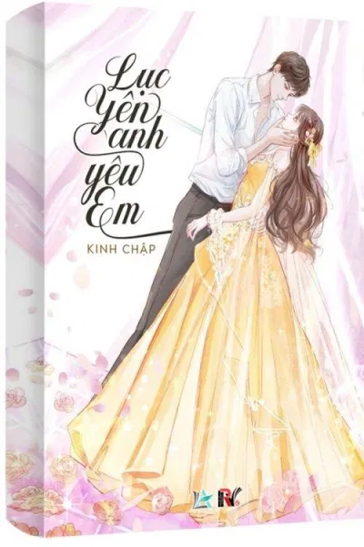 Truyện ngôn tình sủng Lục Yên, Anh Yêu Em (Ảnh: Internet)
